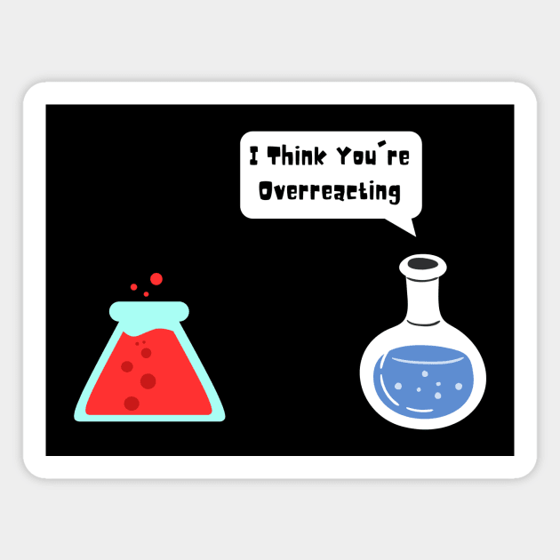 I Think You're Overreacting Magnet by Thoratostore